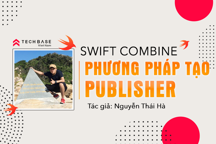 [Swift Combine] - Các phương pháp tạo Publisher
